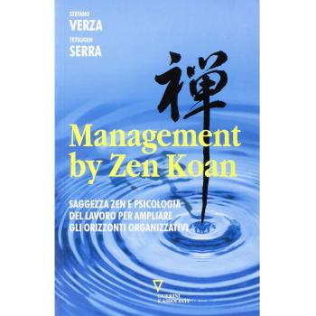 Management by Zen Koan. Saggezza zen e psicologia del lavoro per ampliare gli orizzonti organizzativi