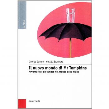 Il nuovo mondo di mr. Tompkins. Avventure di un curioso nel mondo della fisica