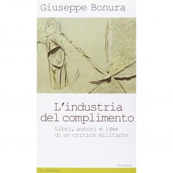L'industria del complimento. Libri, autori e idee di un critico militante