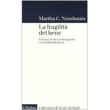 La fragilità del bene. Fortuna ed etica nella tragedia e nella filosofia greca