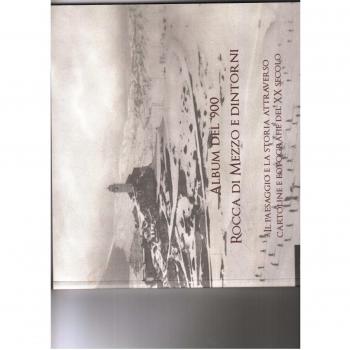 Album del '900. Rocca di Mezzo e dintorni. Il paesaggio e la storia attraverso cartoline e fotografie del XX secolo
