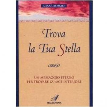 Trova la tua stella. Un messaggio eterno per trovare la pace interiore