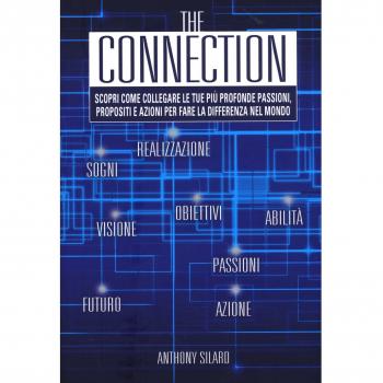 The connection. Scopri come collegare le tue più profonde passioni, propositi e azioni per la fare la differenza nel mondo