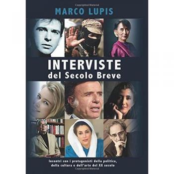 Interviste del Secolo Breve. Incontri con i protagonisti della cultura, della politica e dell'arte del XX secolo