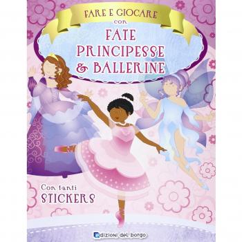 Fare e giocare con fate, principesse e ballerine. Con adesivi