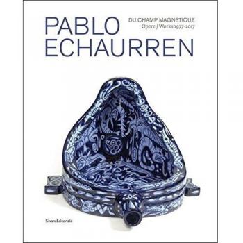 Pablo Echaurren. Du champ magnétique. Opere-Works 1977-2017. Catalogo della mostra (Venezia, 9 maggio