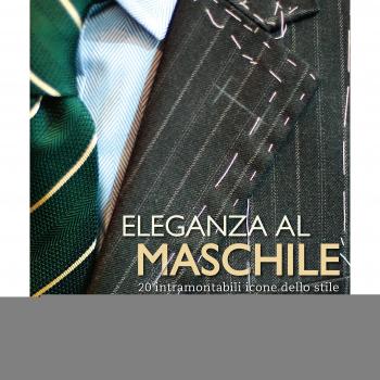 Eleganza al maschile. 20 intramontabili icone dello stile. Ediz. illustrata