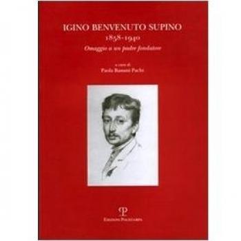 Igino Benvenuto Supino. 1858-1940. Omaggio a un padre fondatore