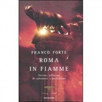 Roma in fiamme. Nerone, principe di splendore e perdizione. Il romanzo di Roma