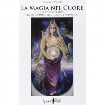 La magia nel cuore. Compendio pratico per un cammino quotidiano e autonomo