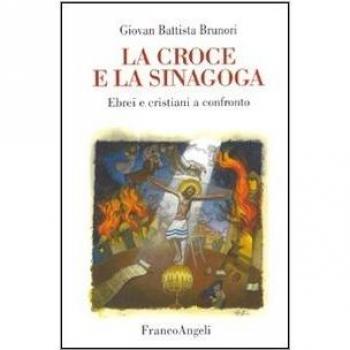 La croce e la sinagoga. Ebrei e cristiani a confronto