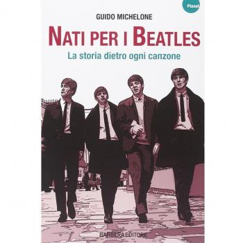 Nati per i Beatles. La storia dietro ogni canzone