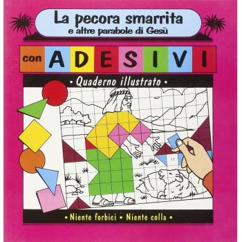 La pecora smarrita e altre parabole di Gesù. Quaderno illustrato con adesivi