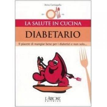 Diabetario. Il piacere di mangiare bene per i diabetici e non solo...
