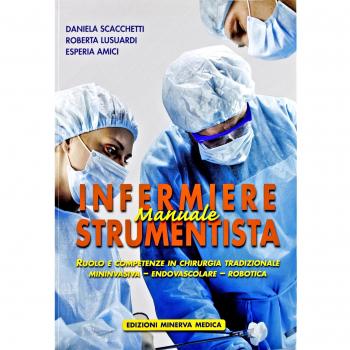 Manuale di infermiere strumentista. Ruolo e competenze in chirurgia tradizionale, mininvasiva, endovascolare, robotica