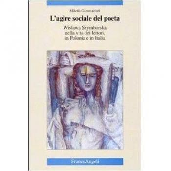 L'agire sociale del poeta. Wislawa Szymborska nella vita dei lettori, in Polonia e in Italia