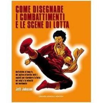 Come disegnare i combattimenti e le scene di lotta. Ediz. illustrata