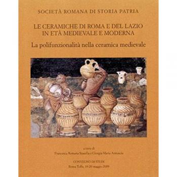 Le ceramiche di Roma e del Lazio in età medievale e moderna. Atti del 7° Convegno di studi. La polifunzionalità nella ceramica medievale