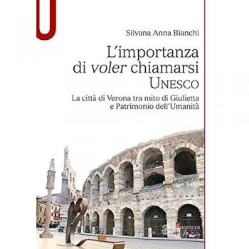 L'importanza di voler chiamarsi Unesco. La città di Verona tra mito di Giulietta e patrimonio dell’umanità
