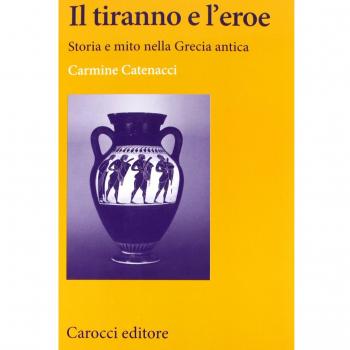 Il tiranno e l'eroe. Storia e mito nella Grecia antica