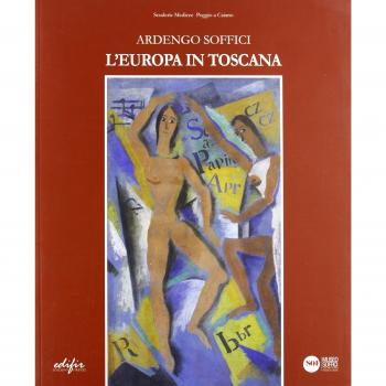 Ardengo Soffici: la Toscana in Europa. Catalogo della mostra (Poggio a Caiano, 13 ottobre 2012-27 gennaio 2013)