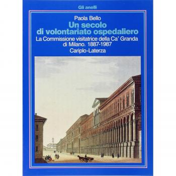 Un secolo di volontariato ospedaliero. La Commissione visitatrice della Ca' Granda di Milano (1887-1987)