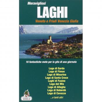 Meravigliosi laghi Veneto e Friuli Venezia Giulia. 16 fantastiche mete per la gita di una giornata