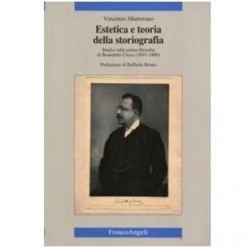 Estetica e teoria della storiografia. Studio sulla prima filosofia di Benedetto Croce