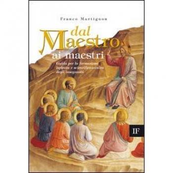 Dal maestro ai maestri. Guida per la formazione ispirata e scientifico-tecnica degli insegnanti