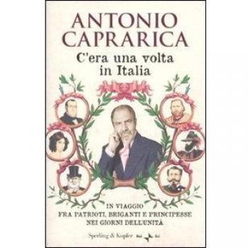 C'era una volta in Italia. In viaggio fra patrioti, briganti e principesse nei giorni dell'Unità