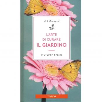 L'arte di curare il giardino e vivere felici