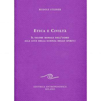 Etica e civiltà. Il valore morale dell'uomo alla luce della scienza dello spirito