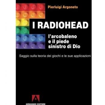 I Radiohead, l'arcobaleno e il piede sinistro di Dio. Saggio sulla teoria dei giochi e le sue applicazioni