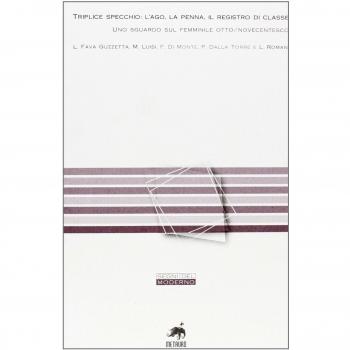 Triplice specchio: l'ago, la penna, il registro di classe. Uno sguardo sul femminile otto/novecentesco