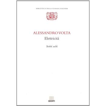 Alessandro Volta. Elettricità. Scritti scelti