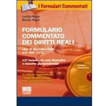 Formulario commentato dei diritti reali. Libro III del Codice Civile artt. 810-1172. 127 formule con note illustrative e massime giurisprudenziali