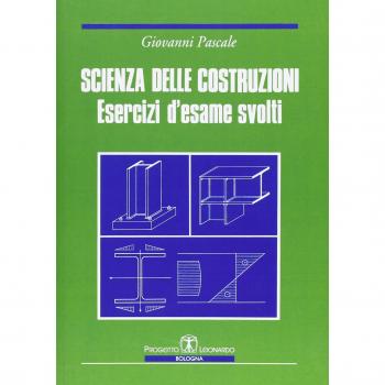 Scienza delle costruzioni. Esercizi d'esame svolti