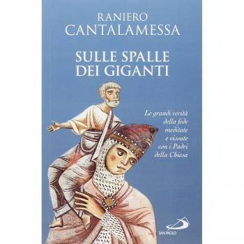 Sulle spalle dei giganti. Le grandi verità della fede meditate e vissute con i padri della Chiesa