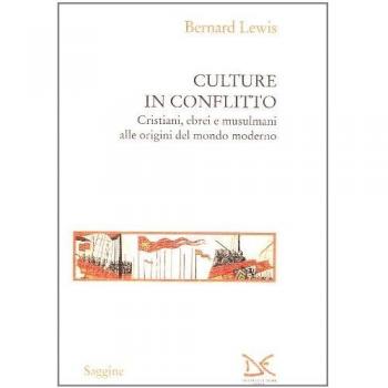 Culture in conflitto. Cristiani, ebrei e musulmani alle origini del mondo moderno