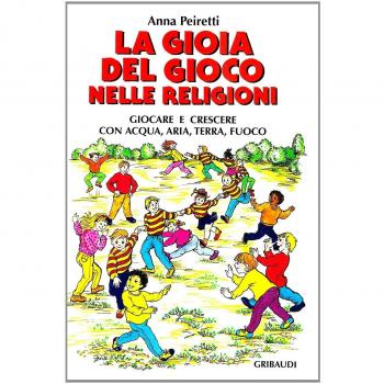 La gioia del gioco nelle religioni. Giocare e crescere con acqua, aria, terra e fuoco