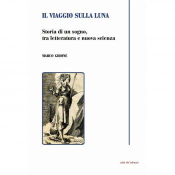 Il viaggio sulla luna. Storia di un sogno, tra letteratura e nuova scienza
