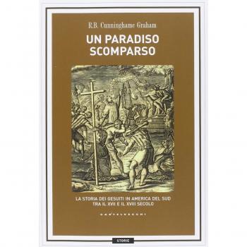 Un paradiso scomparso. La storia dei Gesuiti in America del Sud tra il XVII e il XVIII secolo