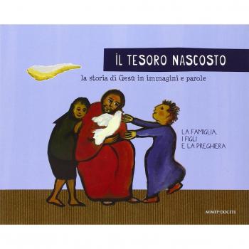 Il tesoro nascosto. La storia di Gesù in immagini e parole