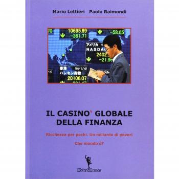 Il casinò globale della finanza. Ricchezza per pochi. Un miliardo di poveri. Che mondo è?