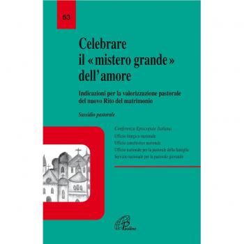 Celebrare il mistero grande dell'amore. Indicazioni per la valorizzazione pastorale del nuovo rito del matrimonio. Sussidio pastorale