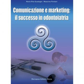 Comunicazione e marketing. Il successo in odontoiatria