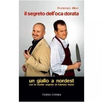 Il segreto dell'oca dorata. Un giallo a Nordest