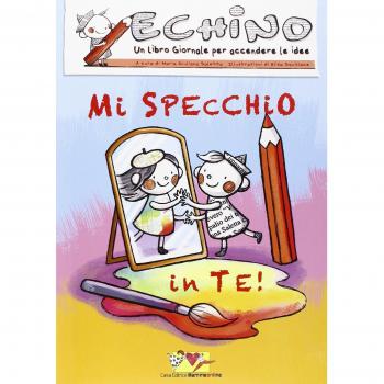 Mi specchio in te. Echino, un libro giornale per accendere le idee