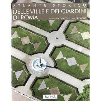 Atlante storico delle ville e dei giardini di Roma. Ediz. illustrata