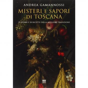 Misteri e sapori di Toscana. Dieci racconti e cinquanta ricette della migliore tradizione